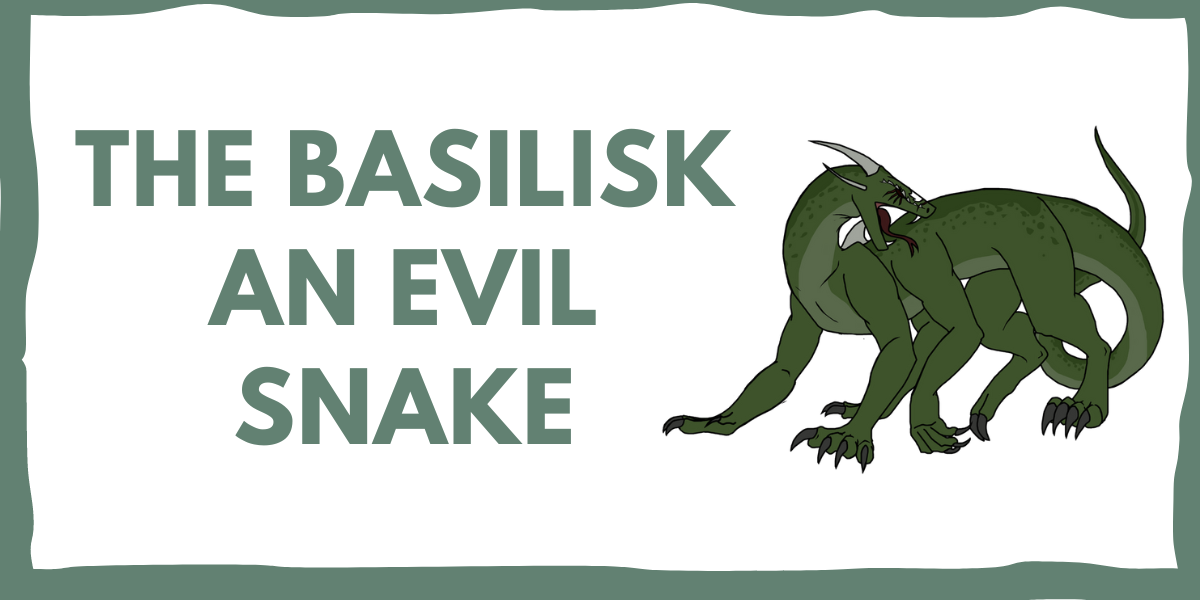 THE BASILISK: A LEGENDARY EVIL SNAKE