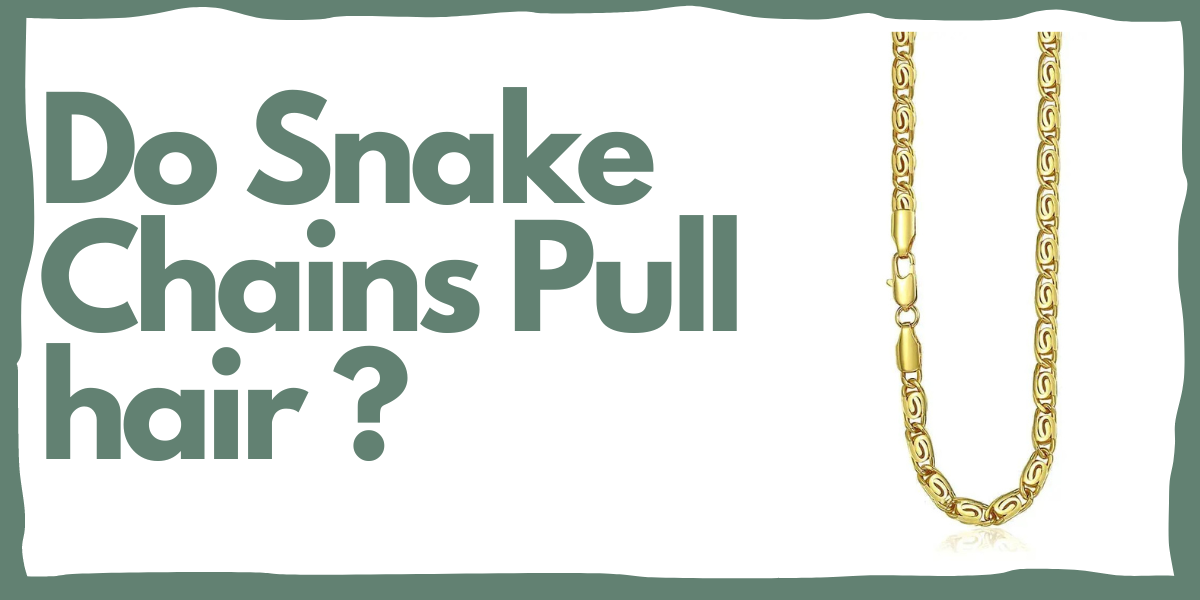 do snake chains pulls hair